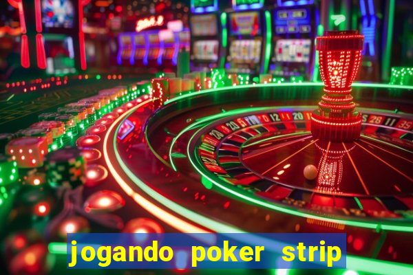 jogando poker strip com a mae